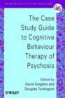 Image for The case study guide to cognitive behaviour therapy of psychosis