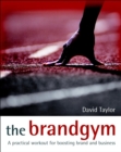 Image for The brand gym: a programme of six workouts to boost brand and business performance