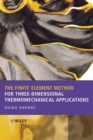 Image for The finite element method for three-dimensional thermomechanical applications