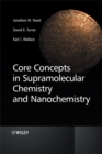 Image for Core concepts in supramolecular chemistry and nanochemistry  : from supramolecules to nanotechnology