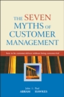 Image for The seven myths of customer management  : how to be customer-driven without being customer-led