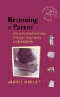 Image for Becoming a parent  : the emotional journey through pregnancy and childbirth