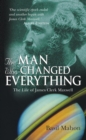 Image for The Man Who Changed Everything: The Life of James Clerk Maxwell