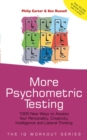 Image for More psychometric testing: 1000 new ways to assess your personality, creativity intelligence and lateral thinking