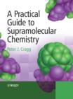 Image for A Practical Guide to Supramolecular Chemistry