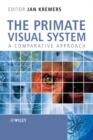 Image for The primate visual system  : structure, function and evolution