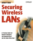 Image for Securing Wireless LANs: A Practical Guide for Network Managers, LAN Administrators and the Home Office User
