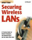 Image for Securing Wireless LANs - A Practical Guide for Network Managers, LAN Administrators &amp; the Home Office