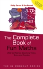 Image for The complete book of fun maths  : 250 confidence-boosting tricks, tests and puzzles