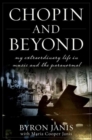 Image for Chopin and beyond: my extraordinary life in music and the paranormal