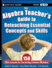 Image for The algebra teacher&#39;s guide to reteaching essential concepts and skills  : 150 mini-lessons for correcting common mistakes