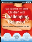 Image for How to Reach and Teach Children With Challenging Behavior: Practical, Ready-to-Use Interventions That Work