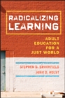 Image for Radicalizing learning: adult education for a just world