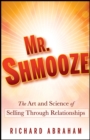Image for Mr. Shmooze  : the art and science of selling through relationships
