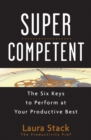 Image for Super competent: the six keys to perform at your productive best