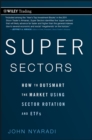 Image for Super Sectors: How to Outsmart the Market Using Sector Rotation and ETFs