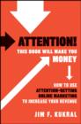 Image for Attention! This book will make you money: how to use attention-getting online marketing to increase your revenue