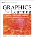Image for Graphics for learning: proven guidelines for planning, designing, and evaluating visuals in training materials