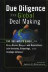 Image for Due diligence for global deal making: the definitive guide to cross-border mergers and acquisitions, joint ventures, financings, and strategic alliances