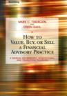 Image for How to value, buy, or sell a financial advisory practice: a manual on mergers, acquisitions, and transition planning