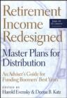 Image for Retirement income redesigned: master plans for distribution : an adviser&#39;s guide for funding boomers&#39; best years