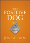 Image for The positive dog  : a fable about changing your attitude to be your best