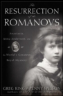 Image for The resurrection of the Romanovs: Anastasia, Anna Anderson, and the world&#39;s greatest royal mystery