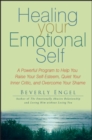 Image for Healing Your Emotional Self: A Powerful Program to Help You Raise Your Self-Esteem, Quiet Your Inner Critic, and Overcome Your Shame