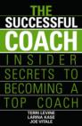 Image for The Successful Coach: Insider Secrets to Becoming a Top Coach
