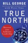 Image for True North: Discover Your Authentic Leadership