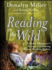 Image for Reading in the wild  : the book whisperer&#39;s keys to cultivating lifelong reading habits