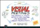 Image for Visual meetings: how graphics, sticky notes, &amp; idea mapping can transform group productivity