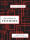 Image for The power of framing: creating the language of leadership