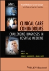 Image for Clinical care conundrums  : challenging diagnoses in hospital medicine