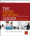 Image for The Trustworthy Leader : A Training Program for Building and Conveying Leadership Trust Participant Workbook