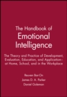 Image for The Handbook of Emotional Intelligence : The Theory and Practice of Development, Evaluation, Education, and Application--at Home, School, and in the Workplace