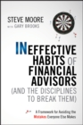Image for The 7 not-so-best practices of ineffective financial advisors (and the disciplines to break them)  : a framework for avoiding the mistakes everyone else makes