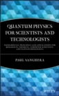 Image for Quantum physics for scientists and technologists: fundamental principles and applications for biologists, chemists, computer scientists, and nanotechnologists