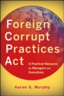 Image for Foreign corrupt practices act  : a practical resource for managers and executives