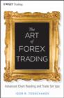 Image for The art of forex trading  : advanced chart reading and trade setups