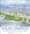 Image for Sustainable and Resilient Communities: A Comprehensive Action Plan for Towns, Cities, and Regions
