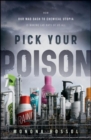 Image for Pick your poison: how our mad dash to chemical utopia is making lab rats of us all