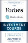 Image for The Forbes/CFA Institute investment course  : timeless principles for building wealth