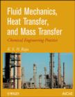 Image for Fluid Mechanics, Heat Transfer, and Mass Transfer: Chemical Engineering Practice