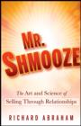 Image for Mr. Shmooze: the art and science of selling through relationships
