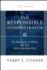 Image for The Responsible Administrator: An Approach to Ethics for the Administrative Role