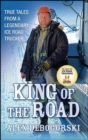 Image for King of the road: true tales from a legendary ice road trucker