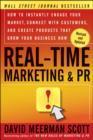 Image for Real-time marketing and PR: how to instantly engage your market, connect with customers, and create products that grow your business now