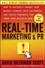 Image for Real-Time Marketing &amp; PR: How to Instantly Engage Your Market, Connect With Customers, and Create Products That Grow Your Business Now