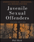 Image for Understanding, Assessing, and Rehabilitating Juvenile Sexual Offenders